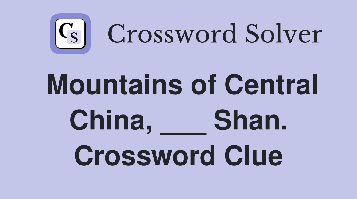Mountains of Central China, ___ Shan. Crossword Clue
