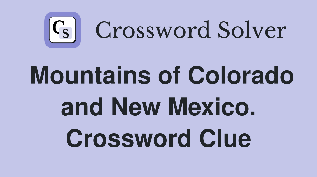 Mountains of Colorado and New Mexico. Crossword Clue