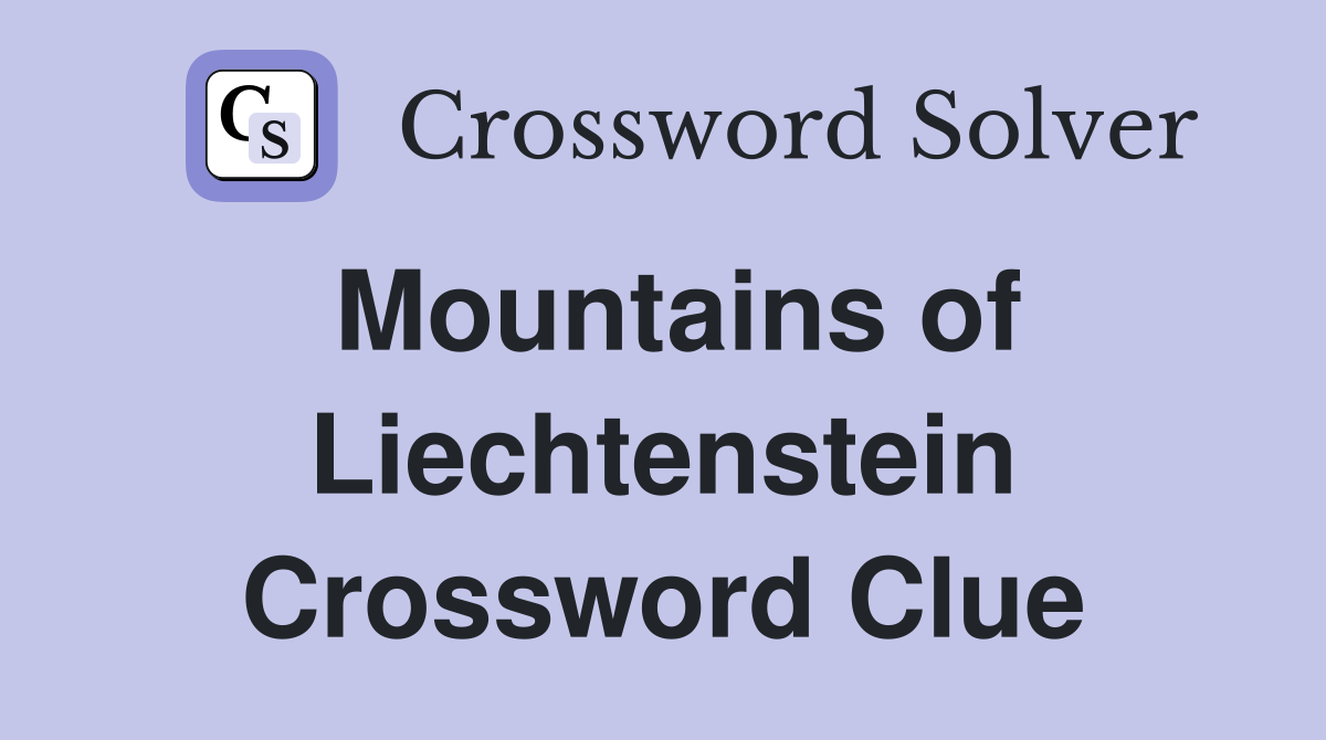 Mountains of Liechtenstein Crossword Clue