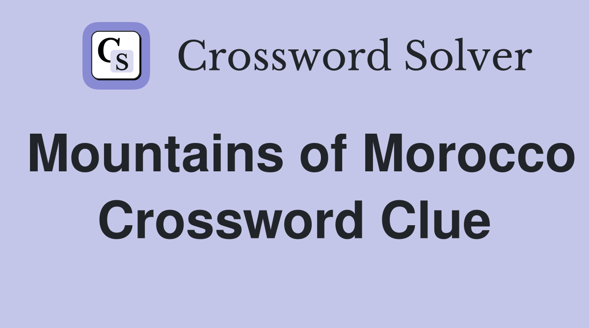 Mountains of Morocco Crossword Clue