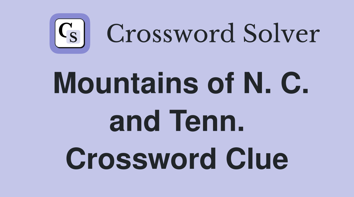 Mountains of N. C. and Tenn. Crossword Clue