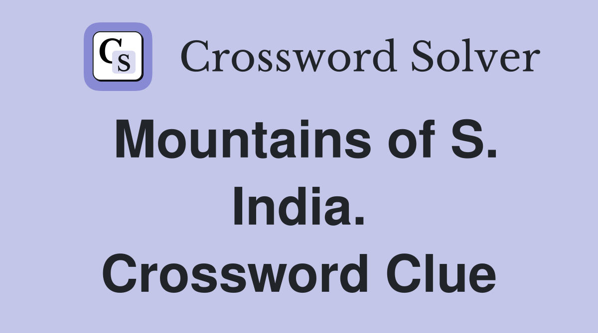Mountains of S. India. Crossword Clue