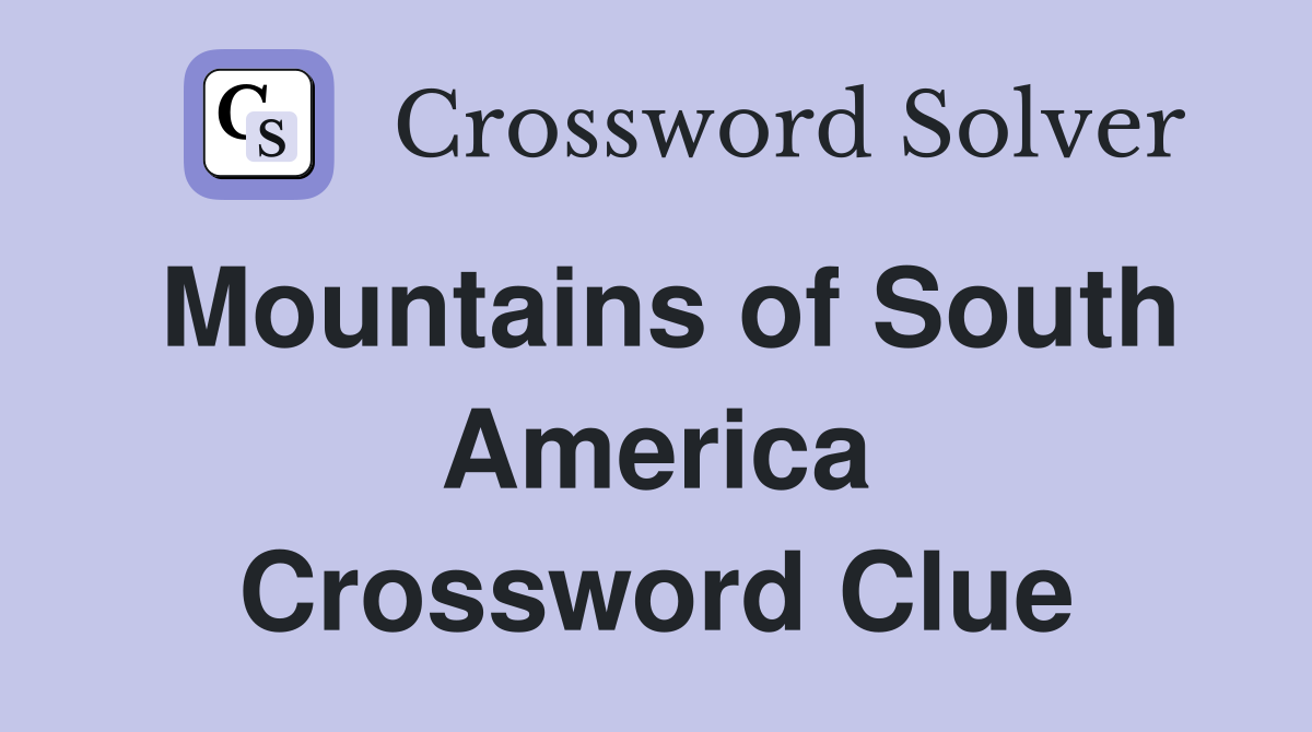 Mountains of South America Crossword Clue