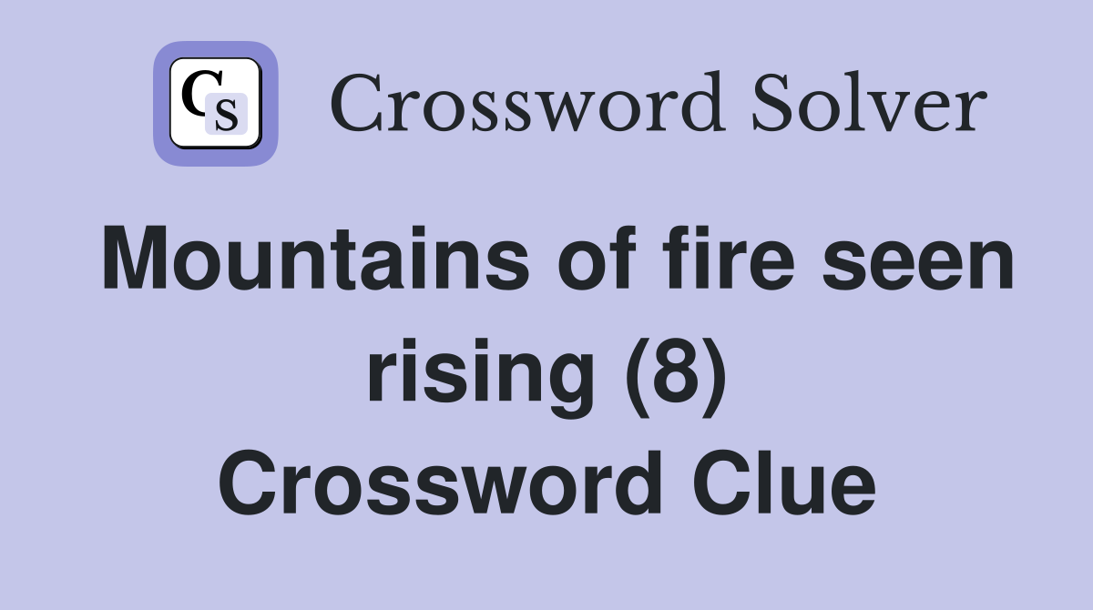 Mountains of fire seen rising (8) Crossword Clue