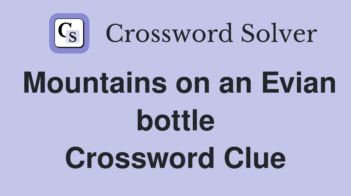 Mountains on an Evian bottle Crossword Clue