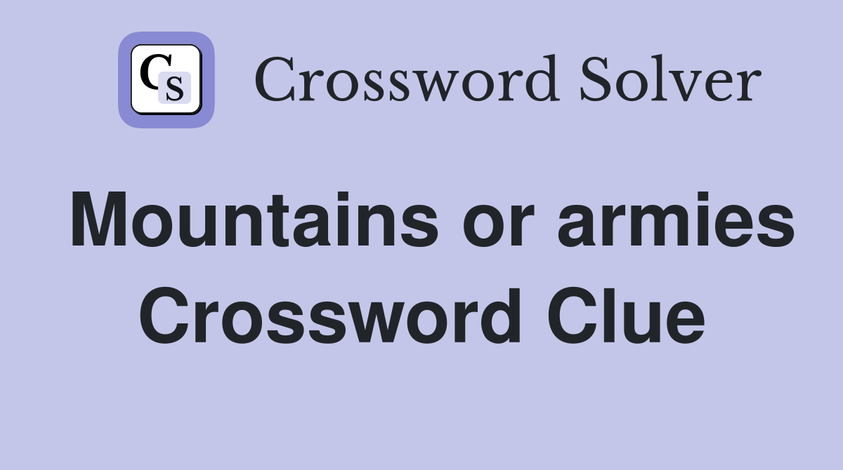 Mountains or armies Crossword Clue