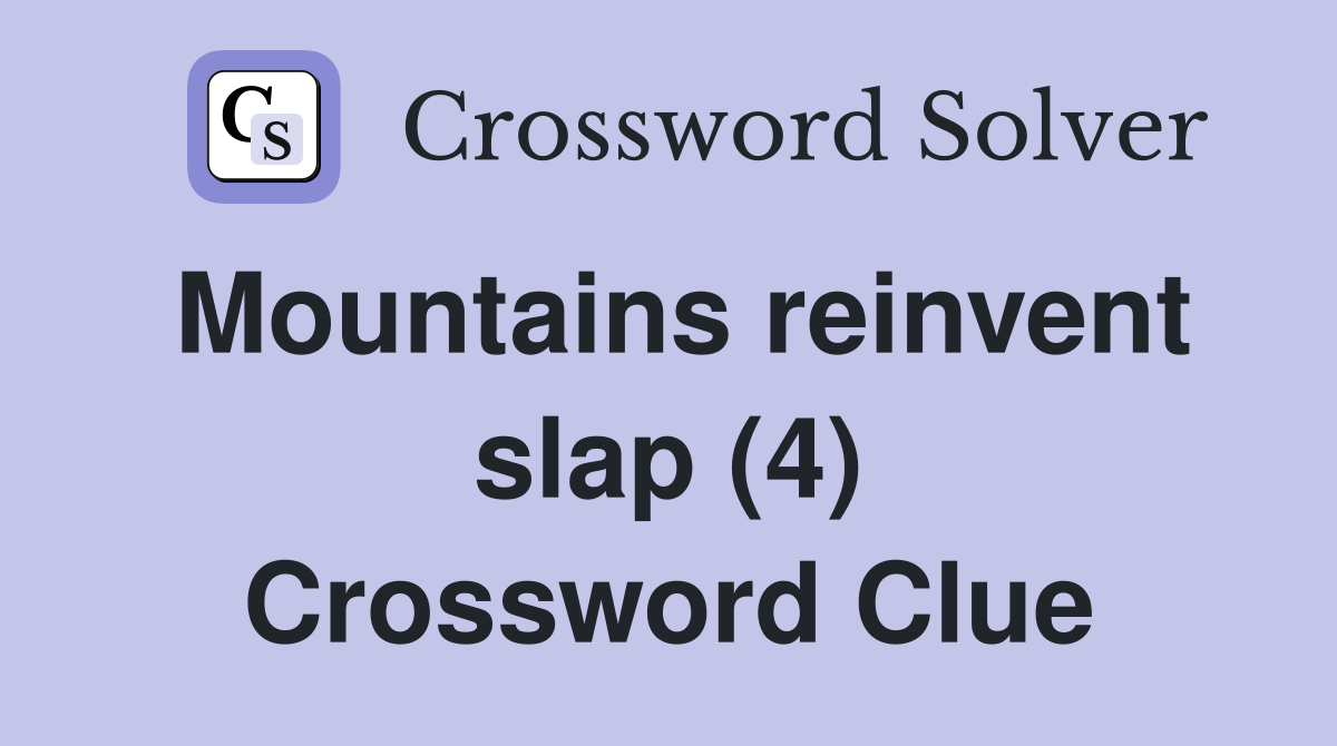 Mountains reinvent slap (4) Crossword Clue