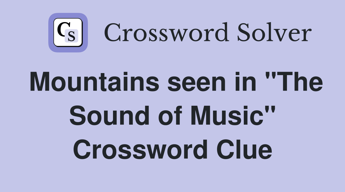 Mountains seen in "The Sound of Music" Crossword Clue