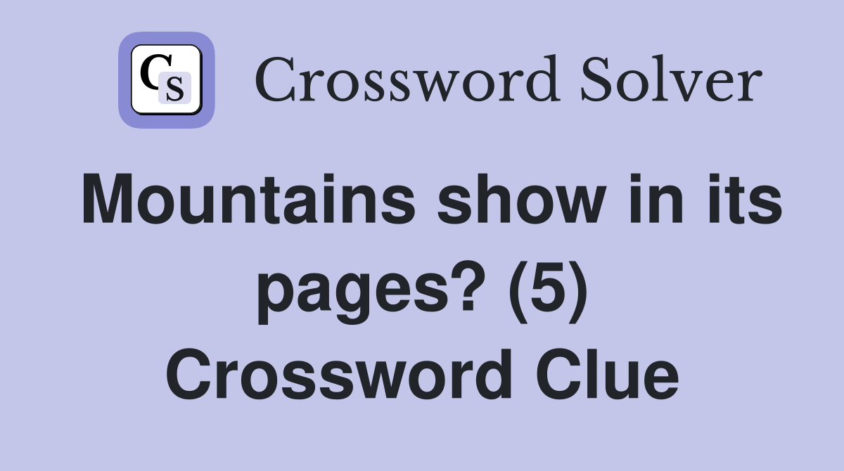 Mountains show in its pages? (5) Crossword Clue
