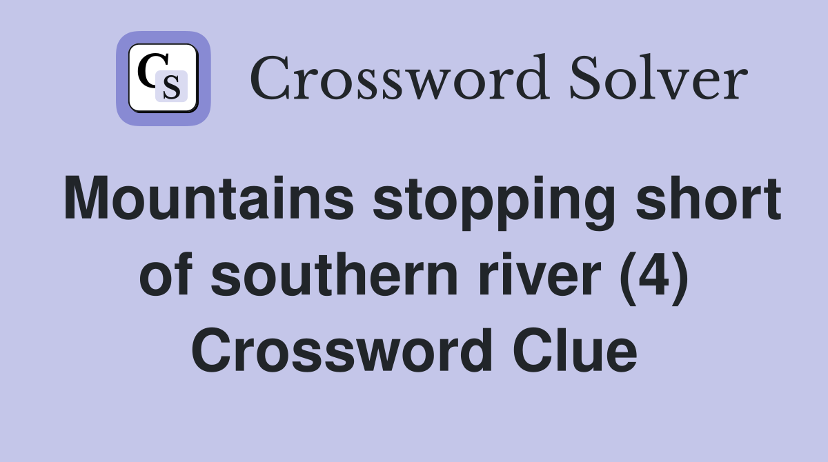 Mountains stopping short of southern river (4) Crossword Clue