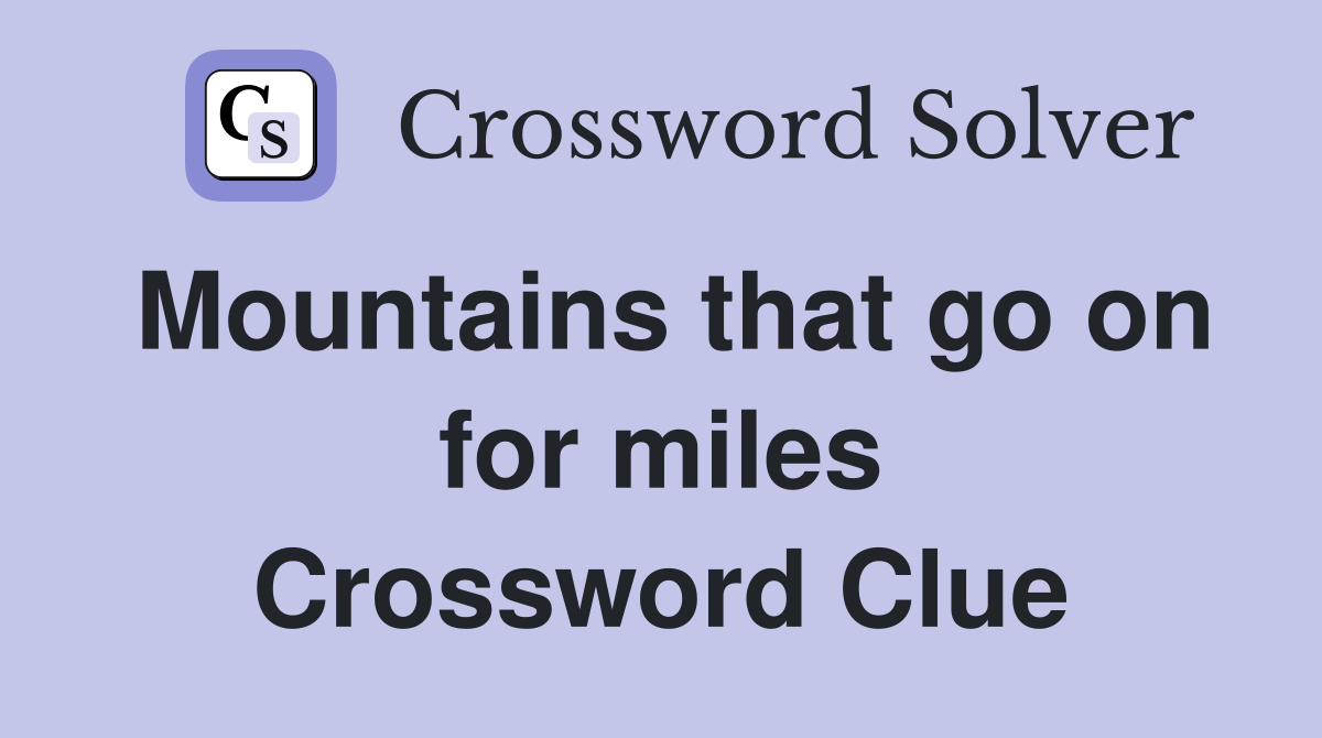 Mountains that go on for miles Crossword Clue