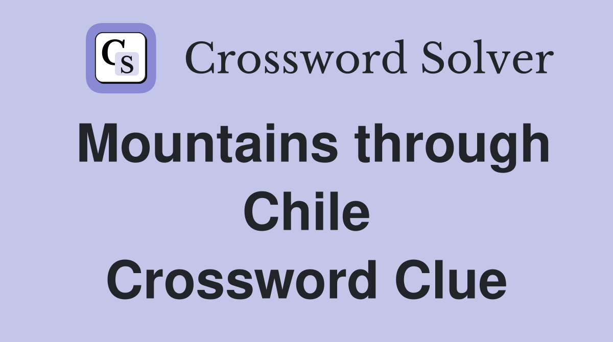 Mountains through Chile Crossword Clue