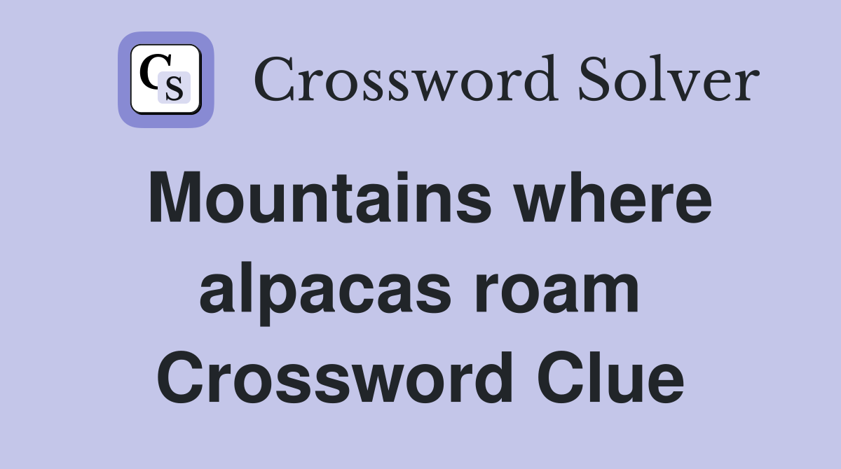 Mountains where alpacas roam Crossword Clue