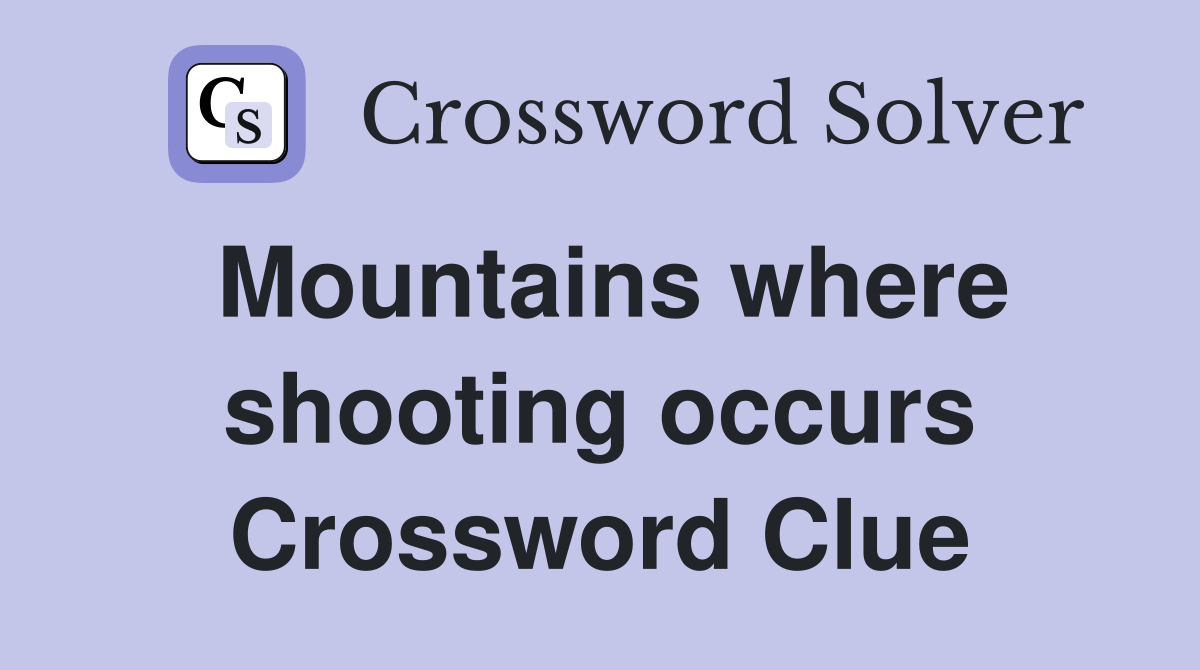 Mountains where shooting occurs Crossword Clue