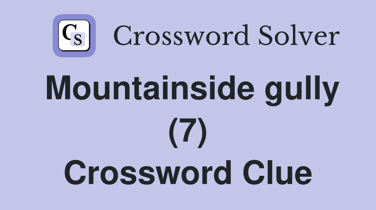 Mountainside gully (7) Crossword Clue