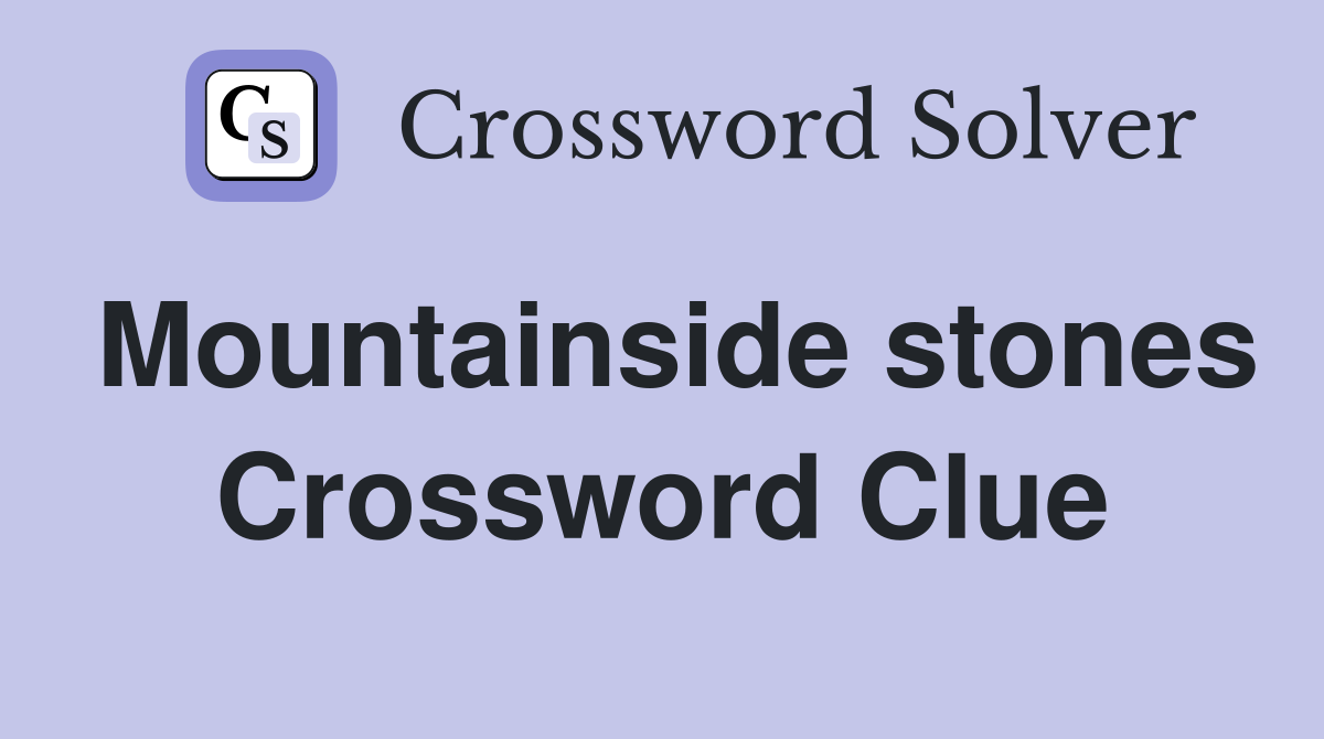 Mountainside stones Crossword Clue