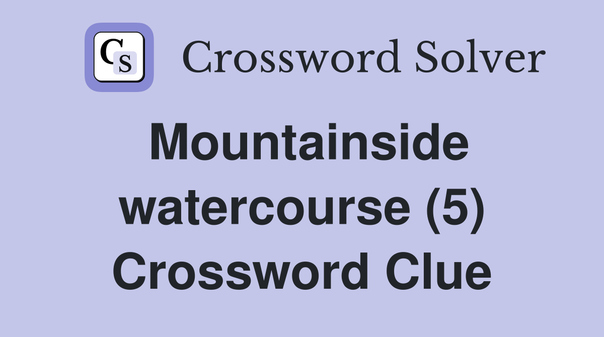 Mountainside watercourse (5) Crossword Clue
