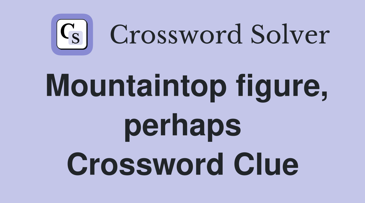 Mountaintop figure, perhaps Crossword Clue