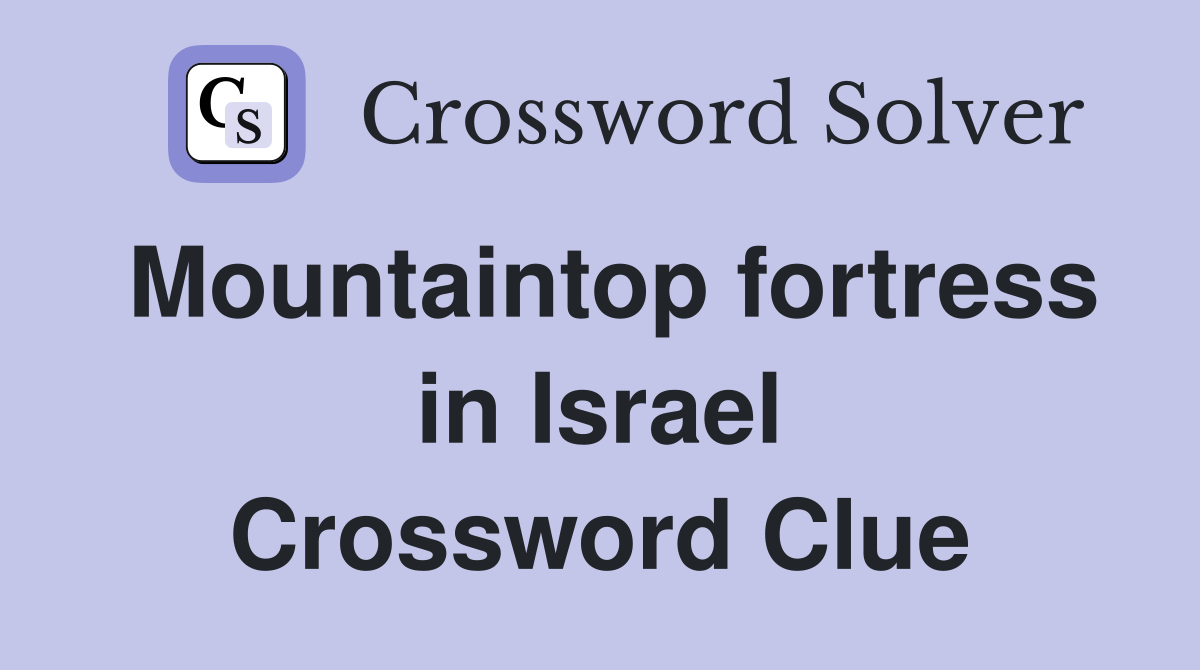 Mountaintop fortress in Israel Crossword Clue