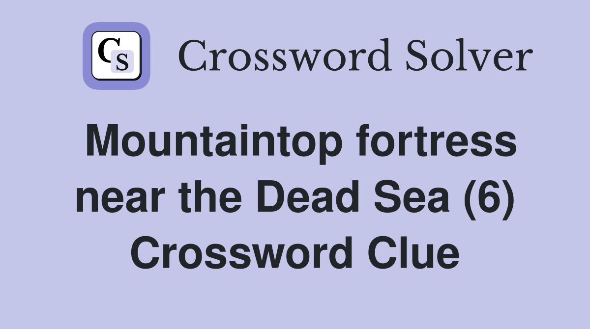 Mountaintop fortress near the Dead Sea (6) Crossword Clue