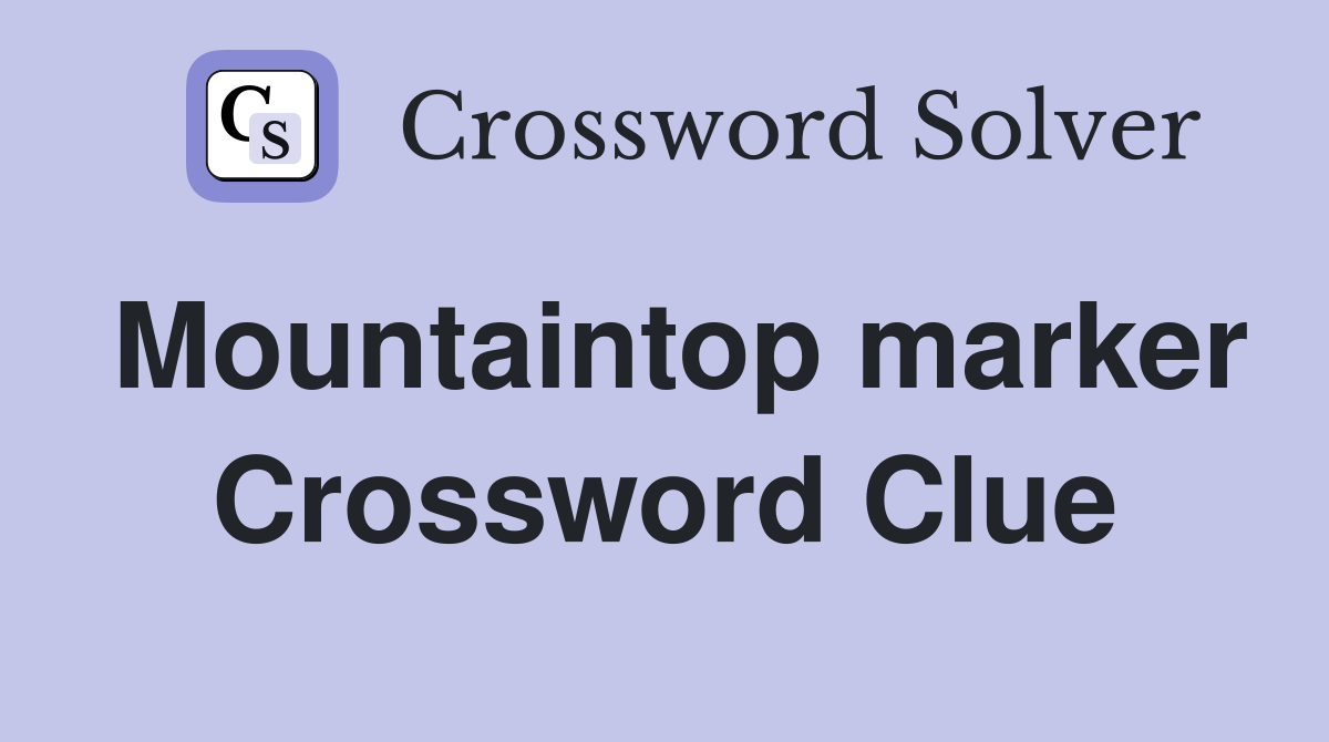 Mountaintop marker Crossword Clue