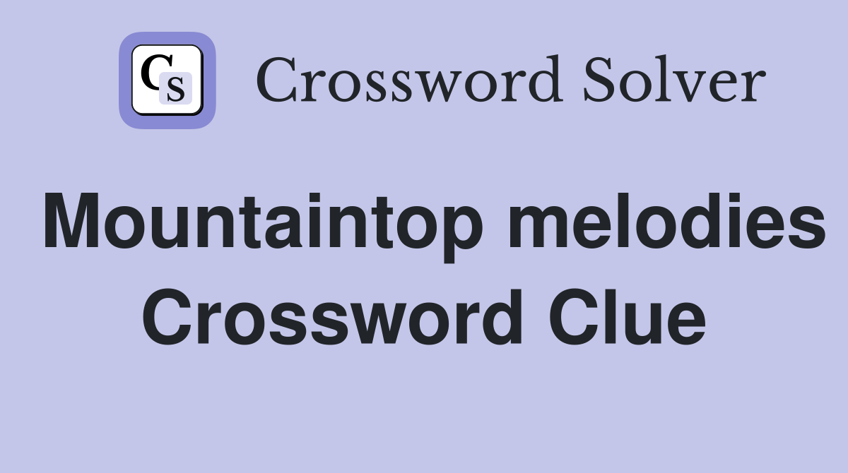Mountaintop melodies Crossword Clue