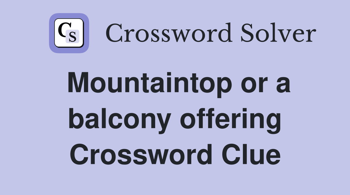 Mountaintop or a balcony offering Crossword Clue