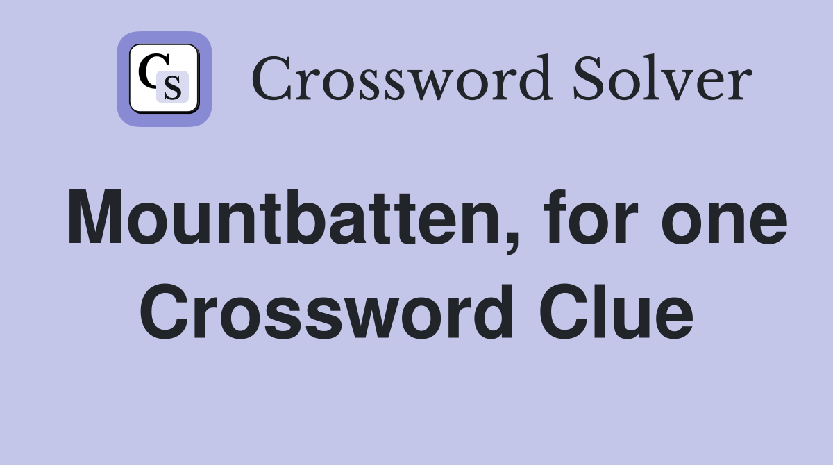Mountbatten, for one Crossword Clue