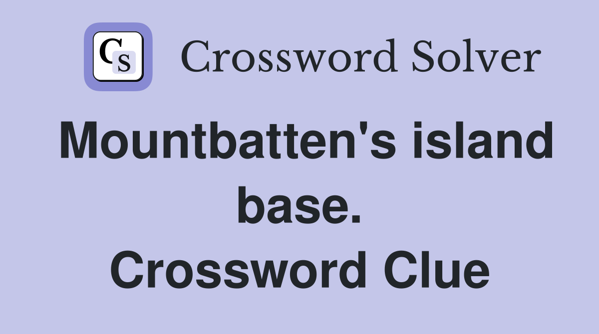 Mountbatten's island base. Crossword Clue