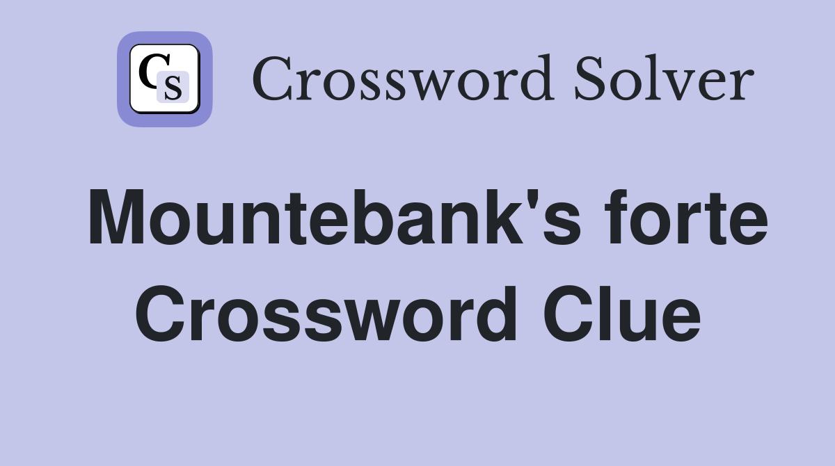 Mountebank's forte Crossword Clue