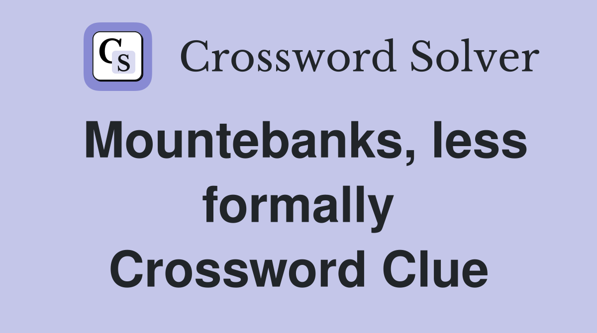 Mountebanks, less formally Crossword Clue