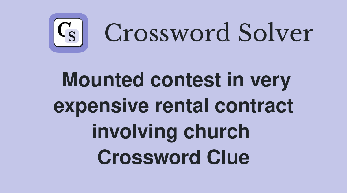 Mounted contest in very expensive rental contract involving church  Crossword Clue