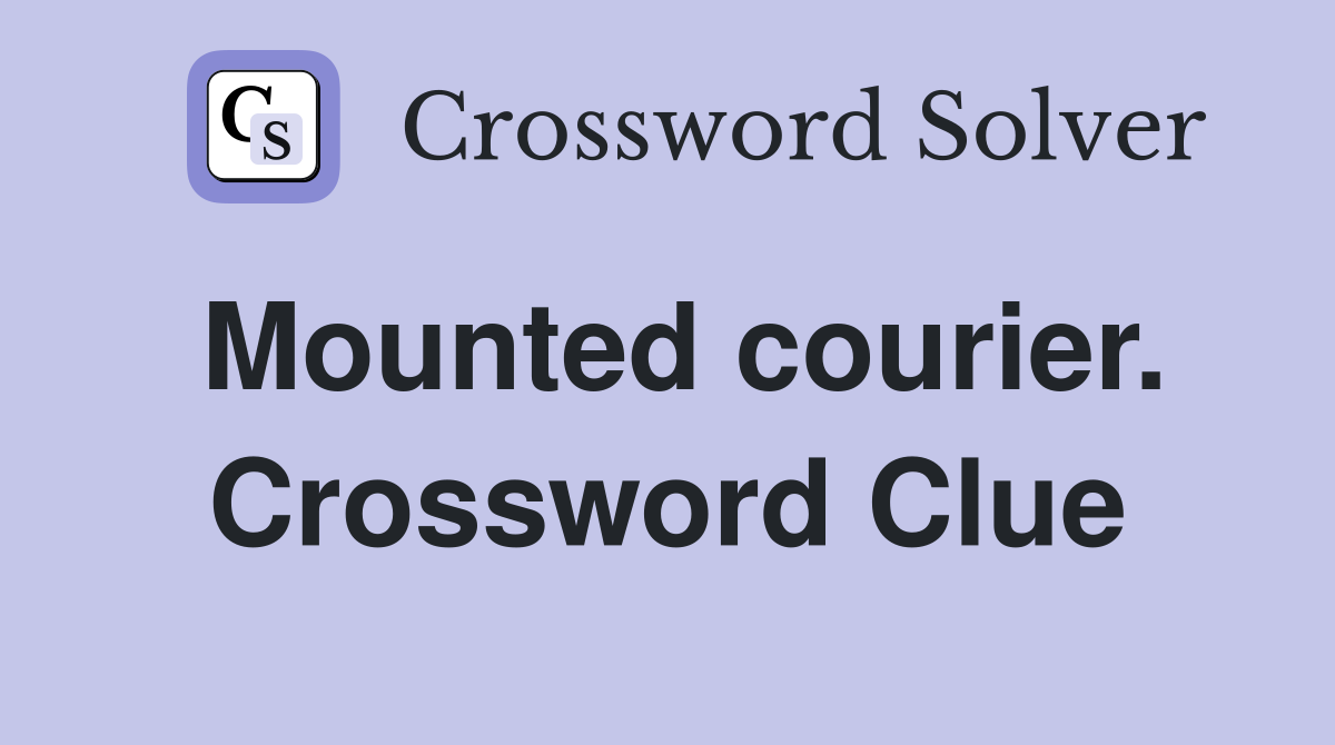 Mounted courier. Crossword Clue
