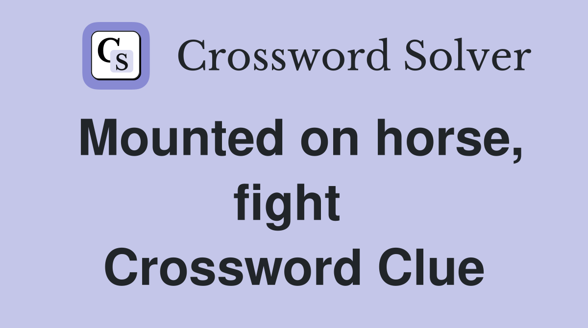 Mounted on horse, fight  Crossword Clue