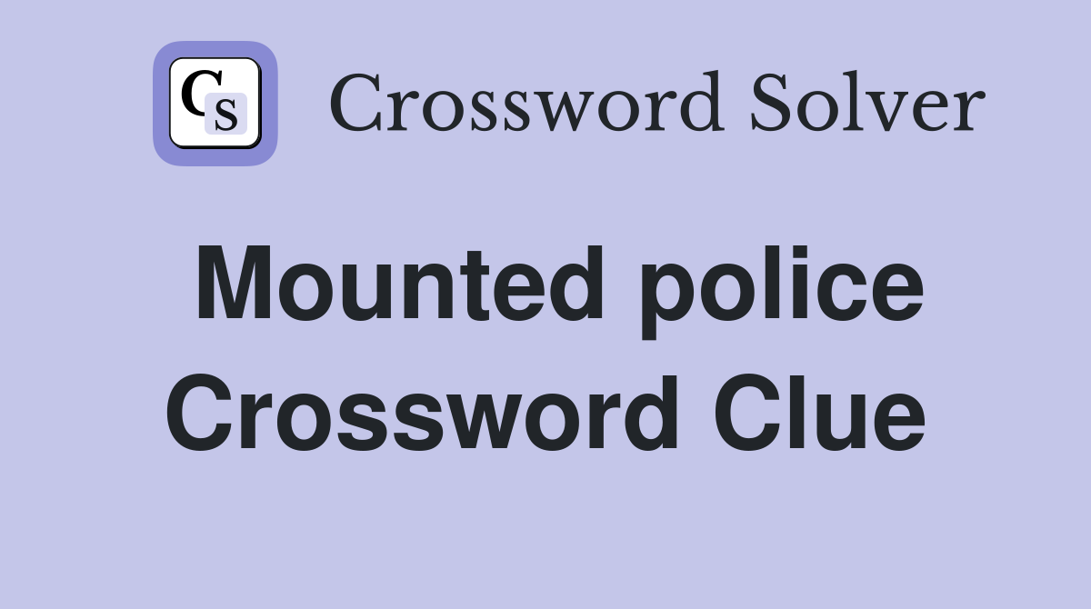 Mounted police Crossword Clue