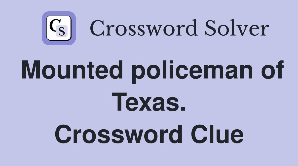 Mounted policeman of Texas. Crossword Clue