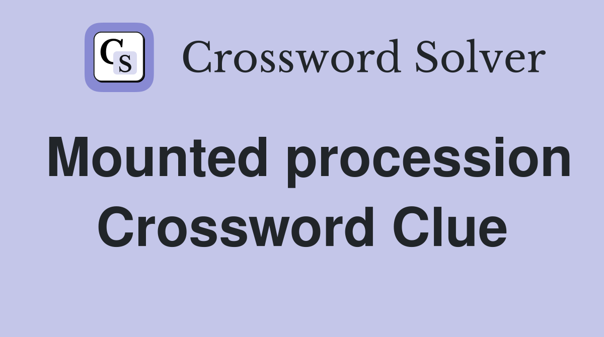 Mounted procession Crossword Clue