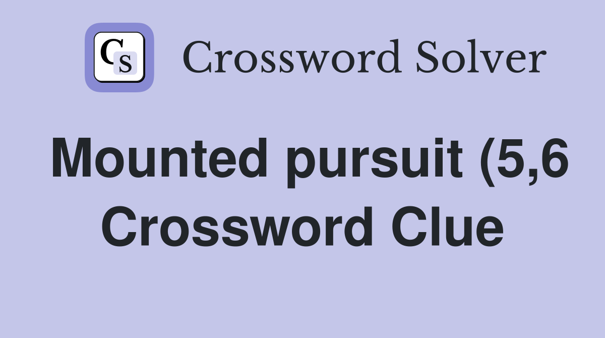 Mounted pursuit (5 6) Crossword Clue Answers Crossword Solver Mounted pursuit (5 6) Crossword Clue Answers Crossword Solver