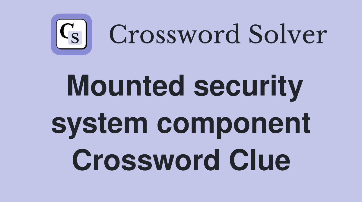 Mounted security system component Crossword Clue
