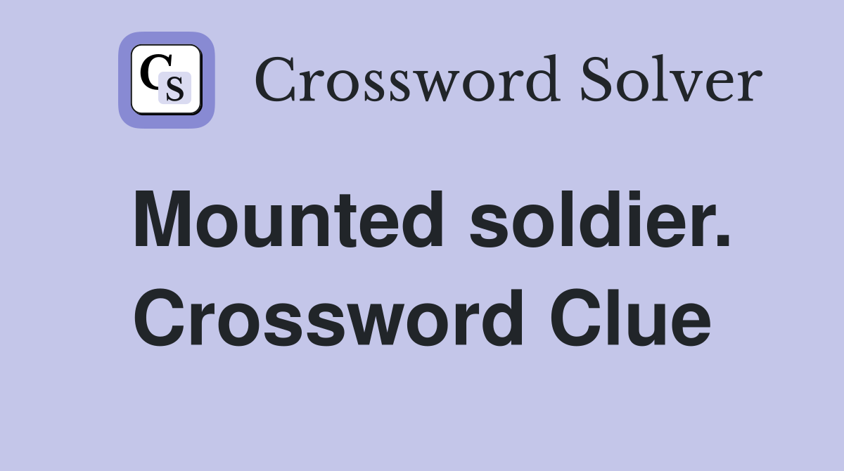 Mounted soldier. Crossword Clue