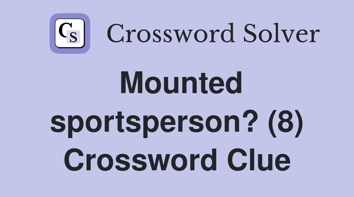 Mounted sportsperson? (8) Crossword Clue