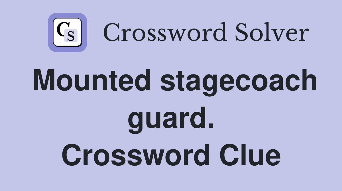 Mounted stagecoach guard. Crossword Clue