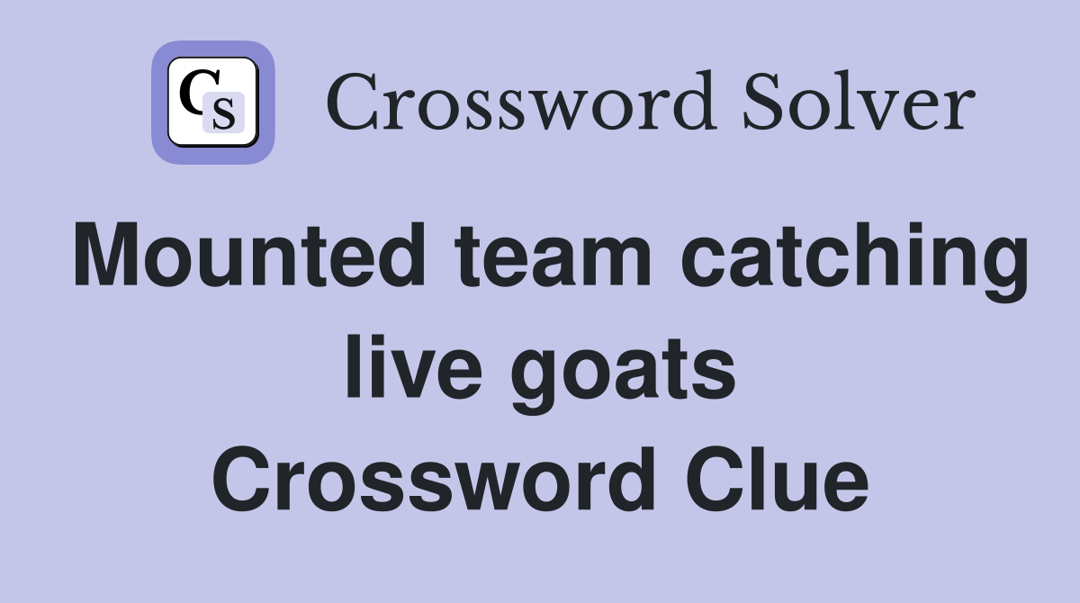 Mounted team catching live goats Crossword Clue