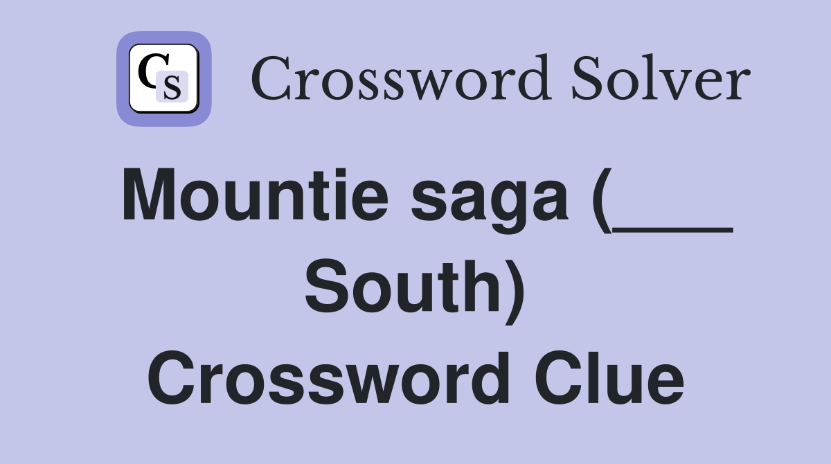 Mountie saga (___ South) Crossword Clue
