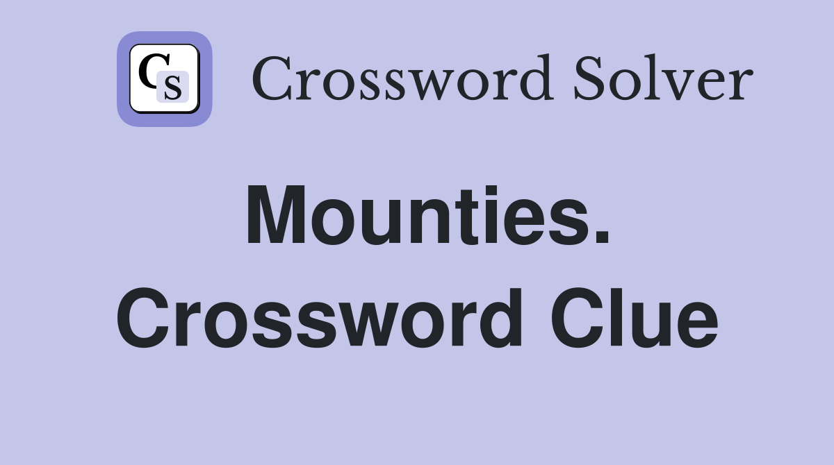 Mounties. Crossword Clue