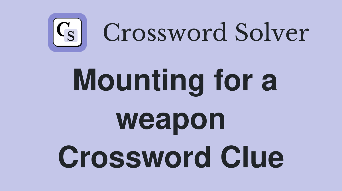 Mounting for a weapon Crossword Clue