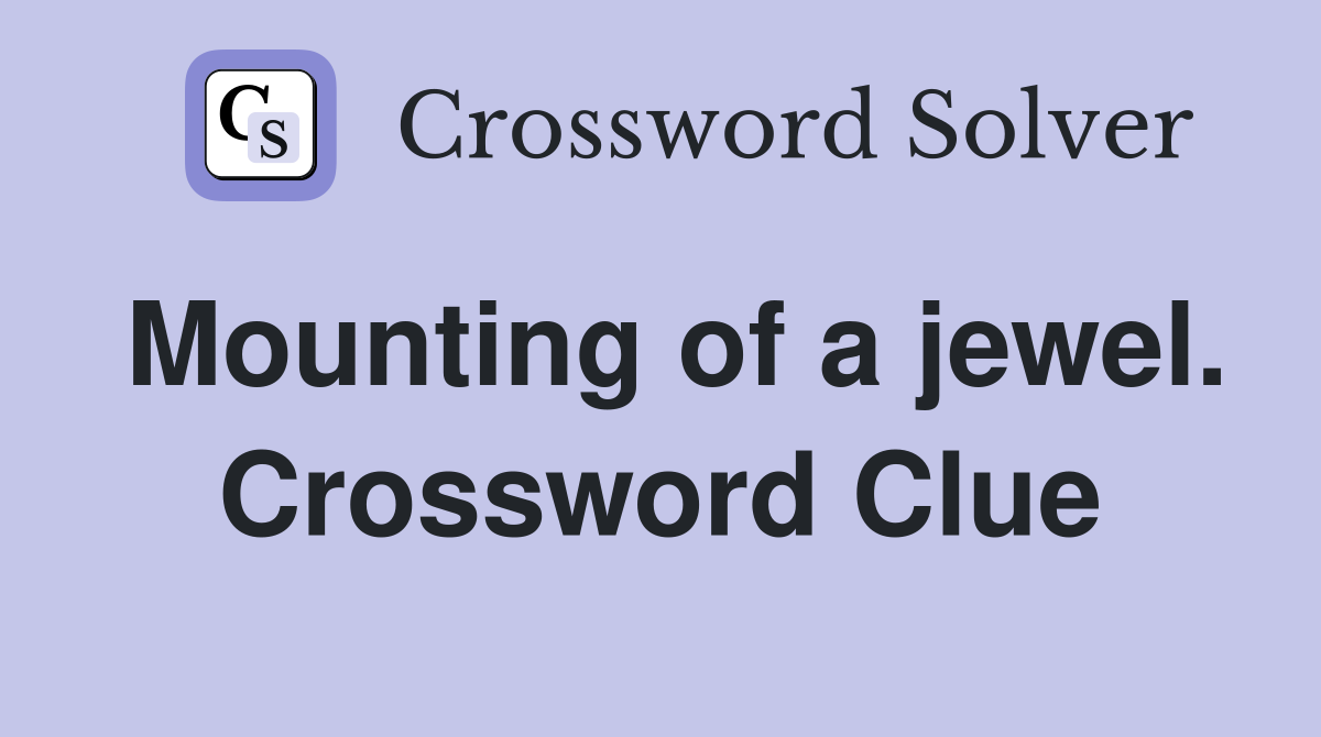 Mounting of a jewel. Crossword Clue