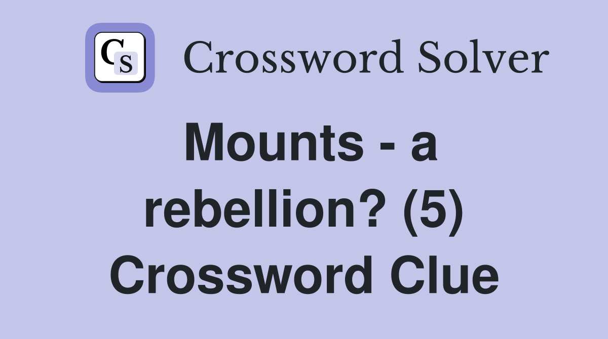 Mounts - a rebellion? (5) Crossword Clue