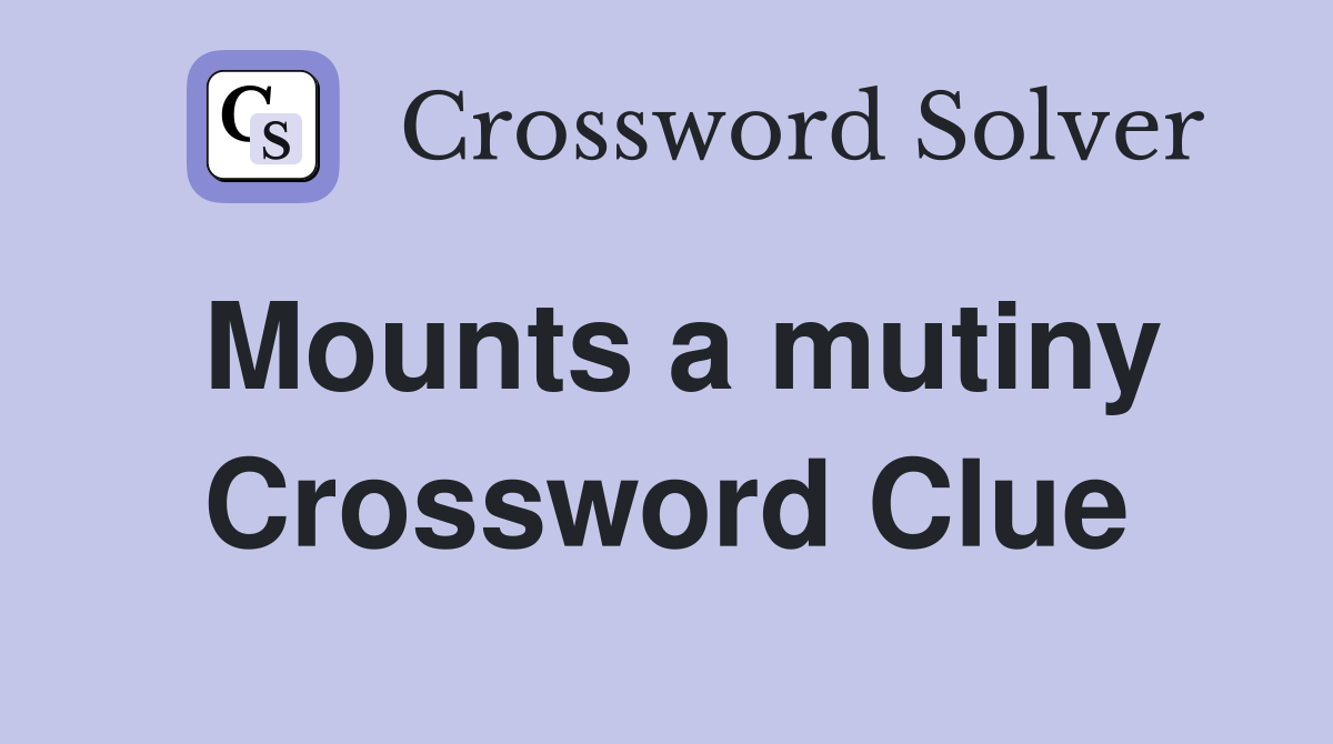Mounts a mutiny Crossword Clue