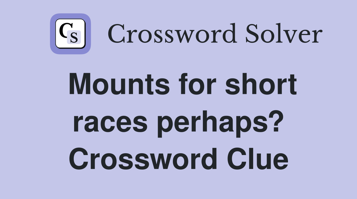 Mounts for short races perhaps? Crossword Clue